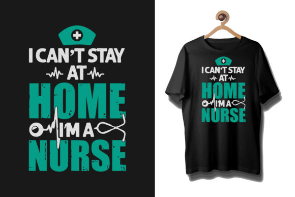 A Tribute to Nursing: I Can't Stay at Home T Shirt