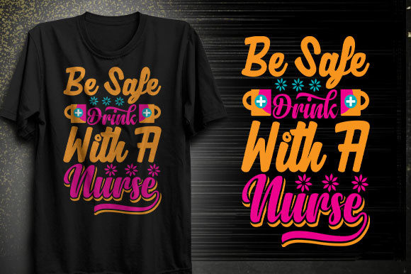 Be Safe Drink with a Nurse T-shirt Design