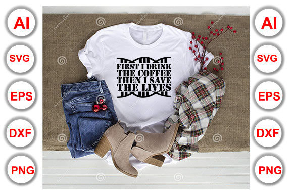 Nurse Quote Design: First I Drink the Coffee
