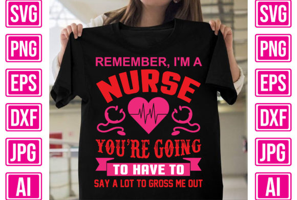 Remember, I'm a Nurse. You’re Going to H
