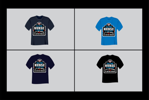 Review: I Am a Full Time Nurse to Save T-Shirt